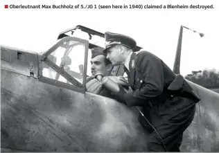  ?? ?? ■ Oberleutna­nt Max Buchholz of 5./JG 1 (seen here in 1940) claimed a Blenheim destroyed.