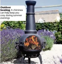  ??  ?? Outdoor heating A chiminea can help keep you cosy during summer evenings