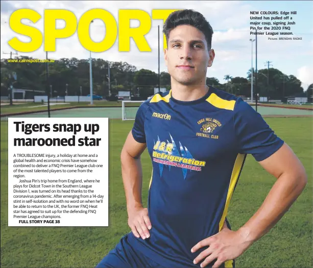  ?? Picture: BRENDAN RADKE ?? www.cairnspost.com.au
NEW COLOURS: Edge Hill United has pulled off a major coup, signing Josh Pin for the 2020 FNQ Premier League season.