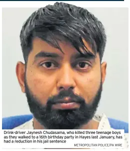  ?? METROPOLIT­AN POLICE/PA WIRE ?? Drink-driver Jaynesh Chudasama, who killed three teenage boys as they walked to a 16th birthday party in Hayes last January, has had a reduction in his jail sentence