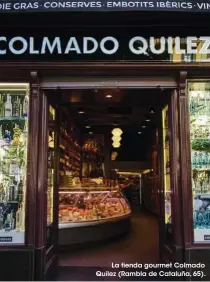  ??  ?? La tienda gourmet Colmado Quilez (Rambla de Cataluña, 65).