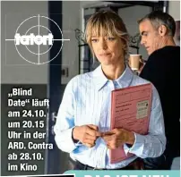  ?? ?? „Blind Date“läuft am 24.10. um 20.15 Uhr in der ARD. Contra ab 28.10. im Kino