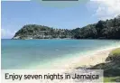  ??  ?? Enjoy seven nights in Jamaica