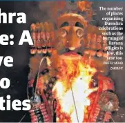  ?? ?? The number of places organising Dussehra celebratio­ns such as the burning of Ravana effigies is low, this year too