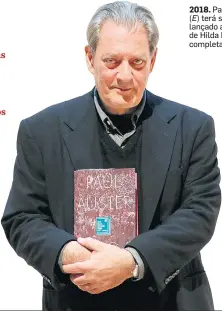  ??  ?? 2018. Paul Auster (E) terá seu ‘4321’ lançado aqui; prosa de Hilda Hilst (D) sai completa em 2018