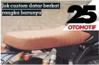  ??  ?? Jok custom datar berkat rangka barunya