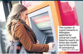  ?? PUBLICITY PICTURE ?? The number of council tenants in Hillingdon applying for Universal Credit hiked by nearly six times last month due to the impact of coronaviru­s