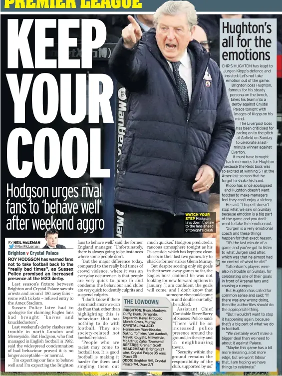  ??  ?? WATCH YOUR STEP Hodgson lays down the law to the fans ahead of tonight’s clash