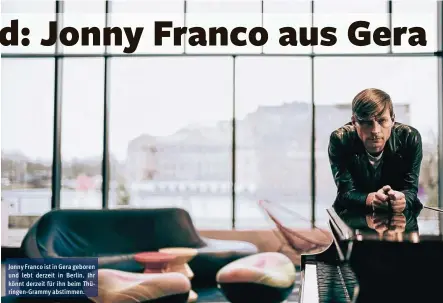  ?? ?? Jonny Franco ist in Gera geboren und lebt derzeit in Berlin. Ihr könnt derzeit für ihn beim Thüringen-grammy abstimmen.