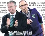  ??  ?? RIVALS Michael O’neill and Republic boss Martin O’neill