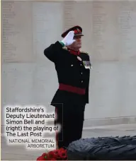  ?? NATIONAL MEMORIAL ARBORETUM ?? Staffordsh­ire’s Deputy Lieutenant Simon Bell and (right) the playing of The Last Post