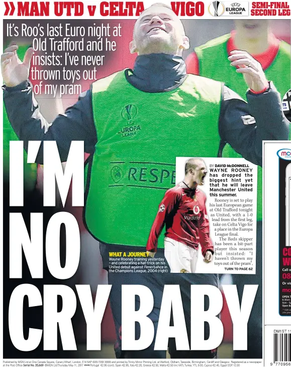  ??  ?? WHAT A JOURNEY Wayne Rooney training yesterday – and celebratin­g a hat-trick on his United debut against Fenerbahce in the Champions League, 2004 (right)