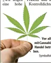  ?? Symbolfoto: dpa ?? Vor allem mit Cannabis wird Handel betrie ben.