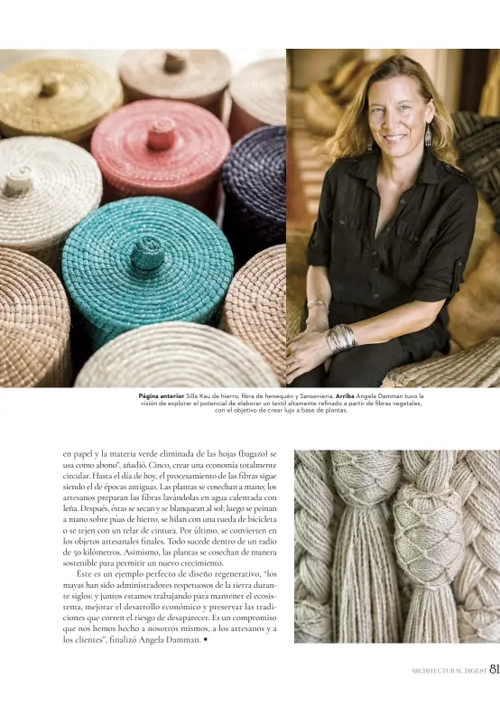  ??  ?? Página anterior Silla Kau de hierro, fibra de henequén y Sansevieri­a. Arriba Angela Damman tuvo la visión de explorar el potencial de elaborar un textil altamente refinado a partir de fibras vegetales, con el objetivo de crear lujo a base de plantas.