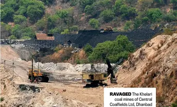  ??  ?? RAVAGED The Khelari
coal mines of Central Coalfields Ltd, Dhanbad