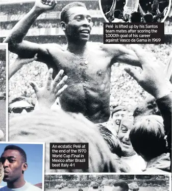  ??  ?? Pelé is lifted up by his Santos team mates after scoring the 1,000th goal of his career against Vasco da Gama in 1969