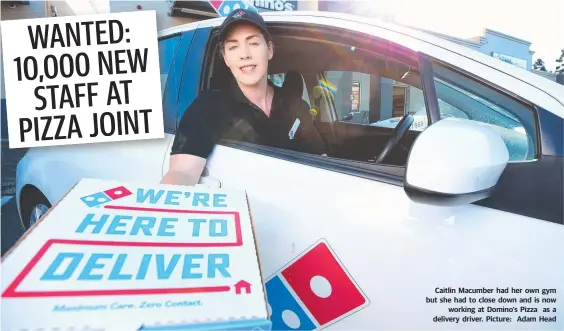  ??  ?? Caitlin Macumber had her own gym but she had to close down and is now working at Domino’s Pizza as a delivery driver. Picture: Adam Head