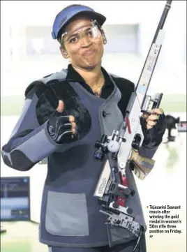  ?? AP ?? Tejaswini Sawant reacts after winning the gold medal in women's 50m rifle three position on Friday.