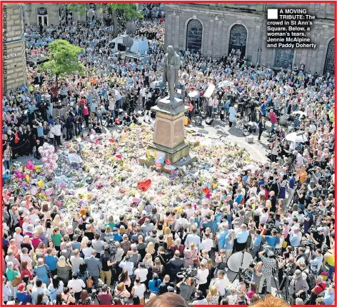  ??  ?? A MOVING TRIBUTE: The crowd in St Ann’s Square. Below, a woman’s tears, Jennie McAlpine and Paddy Doherty