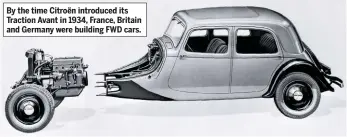  ??  ?? By the time Citroën introduced its Traction Avant in 1934, France, Britain and Germany were building FWD cars.