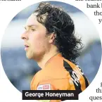  ??  ?? George Honeyman