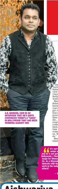  ??  ?? A.R. RAHMAN, SAID IN AN INTERVIEW THAT HE’S QUITE CONVINCED THERE’S A “GANG” IN BOLLYWOOD THAT HAS BEEN WORKING AGAINST HIM