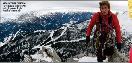  ?? ?? MOUNTAIN DREAM: Tom Ballard was drawn to high peaks. Right, with his sister Kate