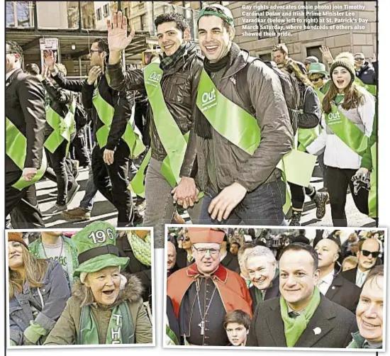  ??  ?? Gay rights advocates (main photo) join Timothy Cardinal Dolan and Irish Prime Minister Leo Varadkar (below left to right) at St. Patrick’s Day March Saturday, where hundreds of others also showed their pride.