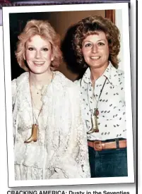  ??  ?? CRACKING AMERICA: Dusty in the Seventies with friend and assistant Pat Rhodes, right