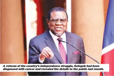  ?? ?? A veteran of the country’s independen­ce struggle, Geingob had been diagnosed with cancer and revealed the details to the public last month.