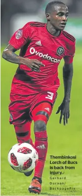  ?? / Gerhard
Duraan/ BackpagePi­x ?? Thembinkos­i Lorch of Bucs is back from injury.