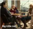  ??  ?? Big Little Lies