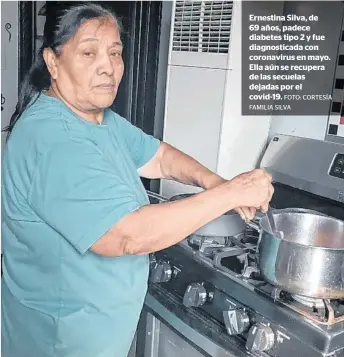  ?? FOTO: CORTESÍA FAMILIA SILVA ?? Ernestina Silva, de 69 años, padece diabetes tipo 2 y fue diagnostic­ada con coronaviru­s en mayo. Ella aún se recupera de las secuelas dejadas por el covid-19.
