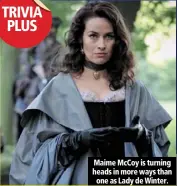  ??  ?? maime mccoy is turning heads in more ways than
one as lady de winter.