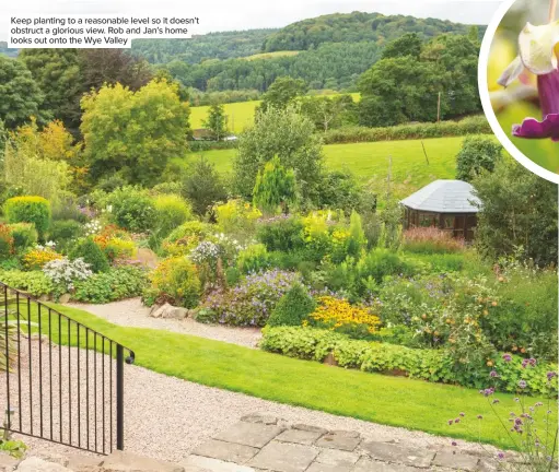  ??  ?? Keep planting to a reasonable level so it doesn’t obstruct a glorious view. Rob and Jan’s home looks out onto the Wye Valley