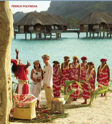  ?? FOUR SEASONS RESORT BORA BORA ?? Wedding ceremonies in Tahiti, now legal for Canadians, are elaborate affairs tied to tradition. Expect cool chants and plenty of fresh flowers.