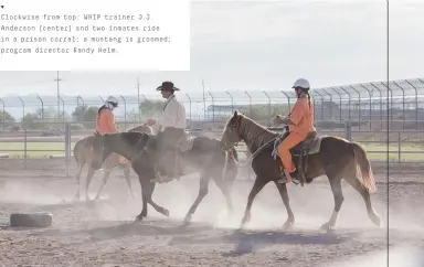  ??  ?? Clockwise from top: WHIP trainer J.J. Anderson (center) and two inmates ride in a prison corral; a mustang is groomed; program director Randy Helm.