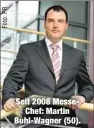  ??  ?? Seit 2008 Messe
Chef: Martin Buhl-Wagner (50).