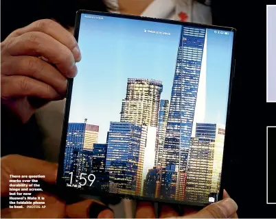  ?? PHOTOS: AP ?? There are question marks over the durability of the hinge and screen, but for now Huawei’s Mate X is the foldable phone to beat.