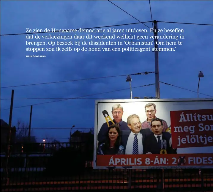  ?? © reuters ?? ‘Staatsvija­nd’ George Soros, omringd door oppositiel­eiders en alomtegenw­oordig in Hongarije. ‘Stop Soroskandi­daten’, roept de Fideszaffi­che.
