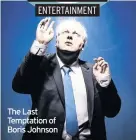  ??  ?? The Last Temptation of Boris Johnson