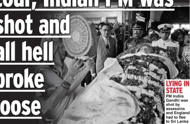  ??  ?? PM Indira Gandhi was shot by assassins and England had to flee to Sri Lanka