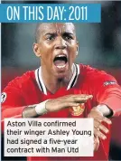  ??  ?? Aston Villa confirmed their winger Ashley Young had signed a five-year contract with Man Utd