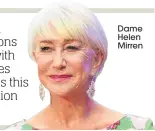  ??  ?? Dame Helen Mirren