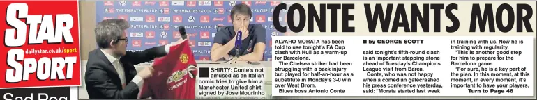  ??  ?? SHIRTY: Conte’s not amused as an Italian comic tries to give him a Manchester United shirt signed by Jose Mourinho