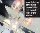  ??  ?? Your lighting scheme is essential to the overall look of the kitchen