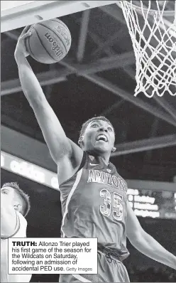  ?? Getty Images ?? TRUTH: Allonzo Trier played his first game of the season for the Wildcats on Saturday, following an admission of accidental PED use.