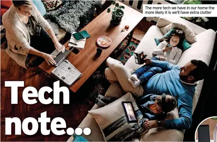  ?? ?? The more tech we have in our home the more likely it is we’ll have extra clutter