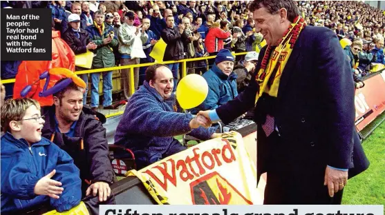  ??  ?? Man of the people: Taylor had a real bond with the Watford fans