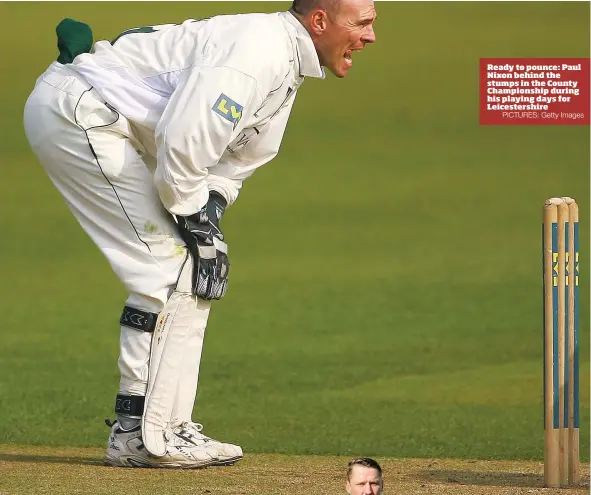  ?? PICTURES: Getty Images ?? Ready to pounce: Paul Nixon behind the stumps in the County Championsh­ip during his playing days for Leicesters­hire